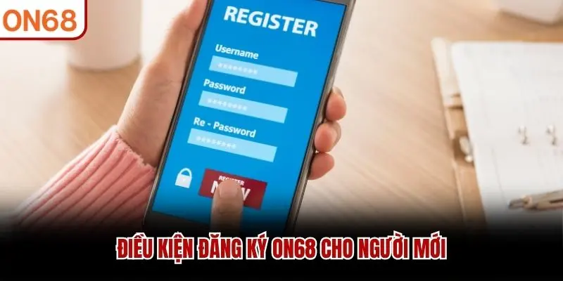 Điều kiện đăng ký ON68 cho người mới