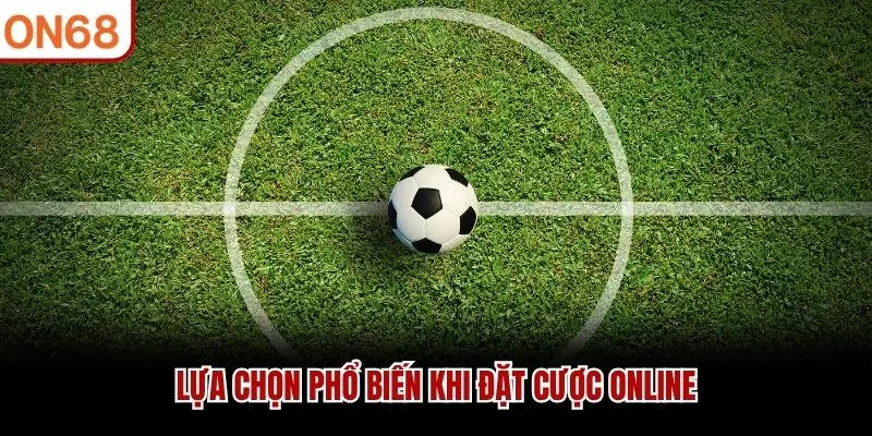 Lựa chọn phổ biến khi đặt cược online